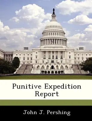 Rapport sur l'expédition punitive - Punitive Expedition Report