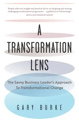 L'optique de la transformation : l'approche du changement transformationnel par le chef d'entreprise avisé - A Transformation Lens: The Savvy Business Leader's Approach to Transformational Change