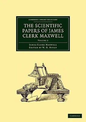 Les écrits scientifiques de James Clerk Maxwell : Volume 2 - The Scientific Papers of James Clerk Maxwell: Volume 2