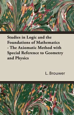 Études sur la logique et les fondements des mathématiques - La méthode axiomatique avec une référence particulière à la géométrie et à la physique - Studies in Logic and the Foundations of Mathematics - The Axiomatic Method with Special Reference to Geometry and Physics