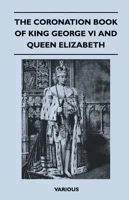 Le livre du couronnement du roi George VI et de la reine Elizabeth - The Coronation Book of King George VI and Queen Elizabeth