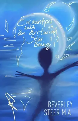 Rencontres avec un être stellaire arcturien - Encounters With an Arcturian Star Being