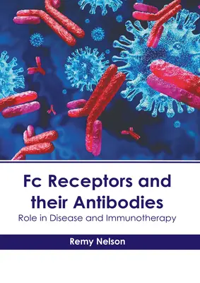 Les récepteurs FC et leurs anticorps : Rôle dans la maladie et l'immunothérapie - FC Receptors and Their Antibodies: Role in Disease and Immunotherapy