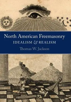 La franc-maçonnerie nord-américaine : Idéalisme et réalisme - North American Freemasonry: Idealism and Realism