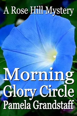 Morning Glory Circle : Série des mystères de Rose Hill - Morning Glory Circle: Rose Hill Mystery Series