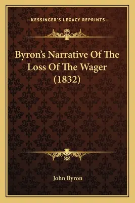 Le récit de Byron sur la perte du pari (1832) - Byron's Narrative Of The Loss Of The Wager (1832)