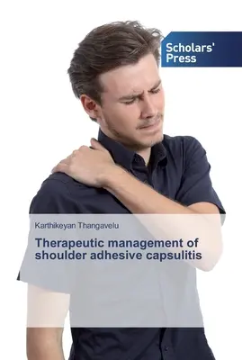 Prise en charge thérapeutique de la capsulite adhésive de l'épaule - Therapeutic management of shoulder adhesive capsulitis