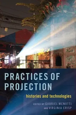 Pratiques de projection : Histoires et technologies - Practices of Projection: Histories and Technologies