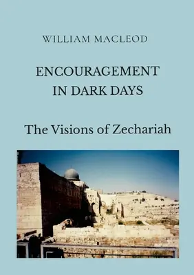 Encouragement dans les jours sombres : Les visions de Zacharie - Encouragement in Dark Days: The Visions of Zechariah