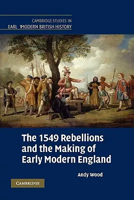 Les rébellions de 1549 et la construction de l'Angleterre du début des temps modernes - The 1549 Rebellions and the Making of Early Modern England