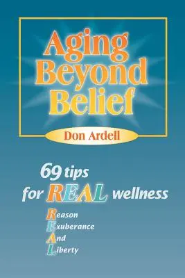 Vieillir au-delà des croyances : 69 conseils pour un véritable bien-être - Aging Beyond Belief: 69 Tips for Real Wellness