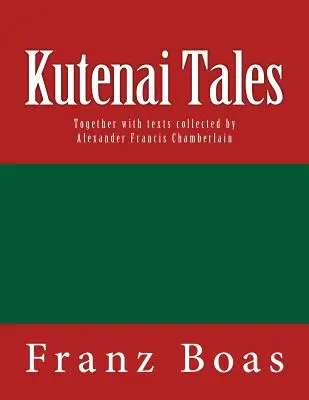 Contes de Kutenai : L'édition originale de 1918 - Kutenai Tales: The original edition of 1918