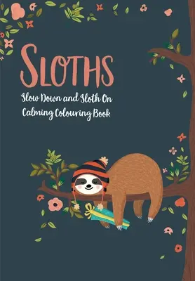 Les paresseux - Ralentir et s'amuser : Livre de coloriage apaisant - Sloths - Slow Down & Sloth On: Calming Colouring Book