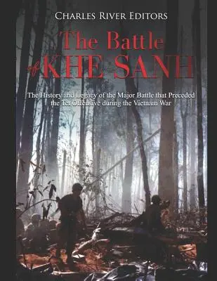 La bataille de Khe Sanh : l'histoire et l'héritage de la bataille majeure qui a précédé l'offensive du Têt pendant la guerre du Viêt Nam - The Battle of Khe Sanh: The History and Legacy of the Major Battle that Preceded the Tet Offensive during the Vietnam War