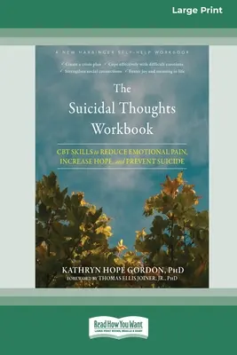 Le livre de travail sur les pensées suicidaires : Les compétences de la TCC pour réduire la douleur émotionnelle, augmenter l'espoir et prévenir le suicide [Édition 16 Pt à gros caractères]. - The Suicidal Thoughts Workbook: CBT Skills to Reduce Emotional Pain, Increase Hope, and Prevent Suicide [Large Print 16 Pt Edition]
