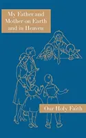 Mon Père et ma Mère sur la Terre et au Ciel : Série Notre Sainte Foi - My Father and Mother on Earth and in Heaven: Our Holy Faith Series