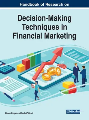 Manuel de recherche sur les techniques de prise de décision en marketing financier - Handbook of Research on Decision-Making Techniques in Financial Marketing