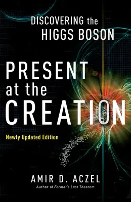 Présent à la création : La découverte du boson de Higgs - Present at the Creation: Discovering the Higgs Boson