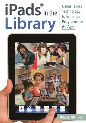 Ipads(r) in the Library : Utiliser la technologie des tablettes pour améliorer les programmes pour tous les âges - Ipads(r) in the Library: Using Tablet Technology to Enhance Programs for All Ages