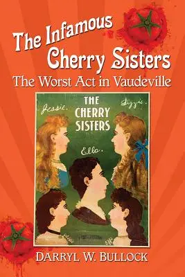 Les infâmes sœurs Cherry : Les pires ACT du Vaudeville - The Infamous Cherry Sisters: The Worst ACT in Vaudeville