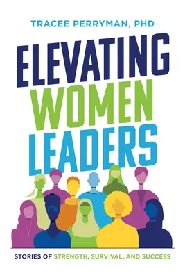 Élever les femmes leaders : Histoires de force, de survie et de réussite - Elevating Women Leaders: Stories of Strength, Survival and Success