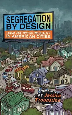 La ségrégation par conception : Politiques locales et inégalités dans les villes américaines - Segregation by Design: Local Politics and Inequality in American Cities
