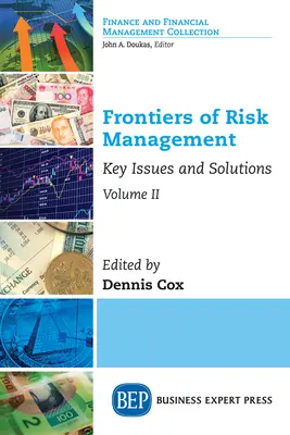 Frontiers of Risk Management, Volume II : Key Issues and Solutions (Frontières de la gestion du risque, volume II : questions clés et solutions) - Frontiers of Risk Management, Volume II: Key Issues and Solutions