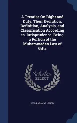 Traité du droit et du devoir, de leur évolution, de leur définition, de leur analyse et de leur classification selon la jurisprudence, constituant une partie de l'ouvrage de Mahomet. - A Treatise On Right and Duty, Their Evolution, Definition, Analysis, and Classification According to Jurisprudence, Being a Portion of the Muhammadan