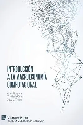 Introduction à la macroéconomie informatique - Introduccin a la Macroeconoma Computacional