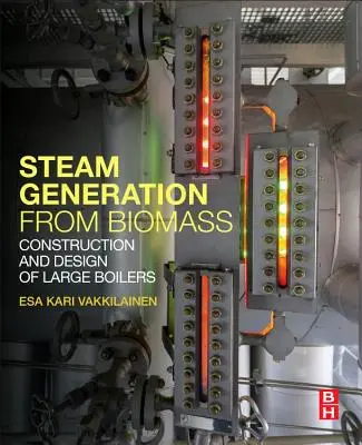 Production de vapeur à partir de la biomasse : Construction et conception de grandes chaudières - Steam Generation from Biomass: Construction and Design of Large Boilers