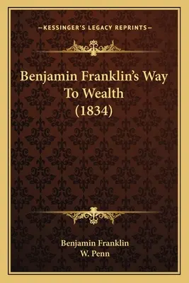 La voie de la richesse de Benjamin Franklin (1834) - Benjamin Franklin's Way To Wealth (1834)