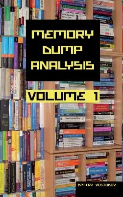 Anthologie de l'analyse des vidages de mémoire, édition collector, volume 1 - Memory Dump Analysis Anthology Collector's Edition, Volume 1