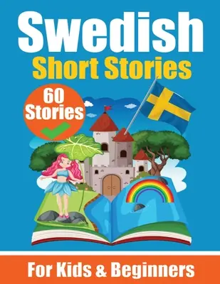 60 histoires courtes en suédois Un livre bilingue en anglais et en suédois Un livre d'apprentissage du suédois pour les enfants et les débutants : Apprendre le suédois en anglais et en suédois - 60 Short Stories in Swedish A Dual-Language Book in English and Swedish A Swedish Language Learning book for Children and Beginners: Learn Swedish Lan