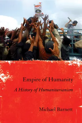 L'empire de l'humanité : Une histoire de l'humanitaire - Empire of Humanity: A History of Humanitarianism