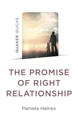 Quaker Quicks - La promesse d'une relation juste - Quaker Quicks - The Promise of Right Relationship