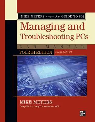 Guide CompTIA A+ de Mike Meyers pour la gestion et le dépannage des PC (examen 220-801) - Mike Meyers' CompTIA A+ Guide to 801 Managing and Troubleshooting PCs Lab Manual (Exam 220-801)