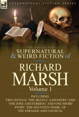 La collection de romans surnaturels et étranges de Richard Marsh : Volume 1 - comprenant deux romans, « The Beetle : A Mystery » et »The Joss : A Reversion, « et - The Collected Supernatural and Weird Fiction of Richard Marsh: Volume 1-Including Two Novels, 'The Beetle: A Mystery' and 'The Joss: A Reversion, ' an