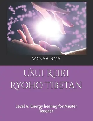 Usui Reiki Ryoho Tibétain : Niveau 4 : Guérison par l'énergie pour maître enseignant - Usui Reiki Ryoho Tibetan: Level 4: Energy healing for Master Teacher