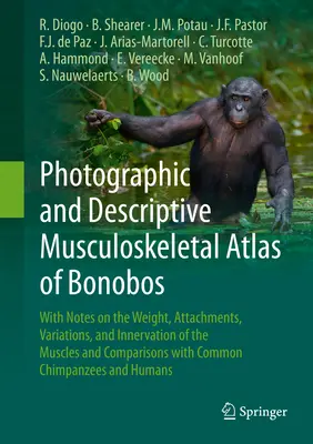 Atlas photographique et descriptif de l'appareil locomoteur des Bonobos : Avec des notes sur le poids, les attaches, les variations et l'innervation des muscles et de l'appareil locomoteur. - Photographic and Descriptive Musculoskeletal Atlas of Bonobos: With Notes on the Weight, Attachments, Variations, and Innervation of the Muscles and C