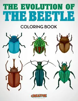 L'évolution du scarabée : livre à colorier - The Evolution of the Beetle Coloring Book