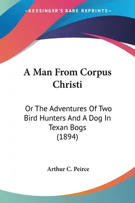Un homme de Corpus Christi : ou les aventures de deux chasseurs d'oiseaux et d'un chien dans les tourbières texanes (1894) - A Man From Corpus Christi: Or The Adventures Of Two Bird Hunters And A Dog In Texan Bogs (1894)