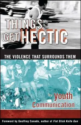 Things Get Hectic : Teens Write about the Violence That Surrounds Them (Les choses se bousculent : les adolescents parlent de la violence qui les entoure) - Things Get Hectic: Teens Write about the Violence That Surrounds Them