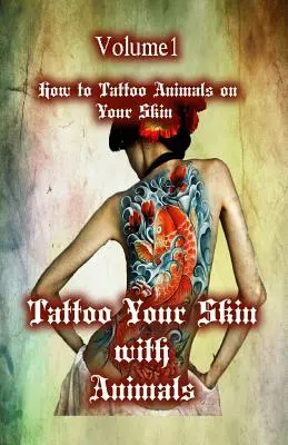 Tatouer sa peau avec des animaux : Comment tatouer des animaux sur sa peau - Tattoo Your Skin with Animals: How to Tattoo Animals on Your Skin