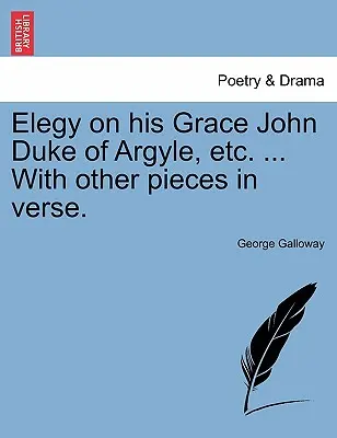 Élégie sur Sa Grâce Jean Duc d'Argyle, Etc. ... avec d'autres pièces en vers. - Elegy on His Grace John Duke of Argyle, Etc. ... with Other Pieces in Verse.