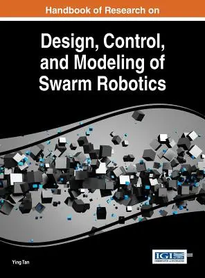 Manuel de recherche sur la conception, le contrôle et la modélisation de la robotique en essaim - Handbook of Research on Design, Control, and Modeling of Swarm Robotics