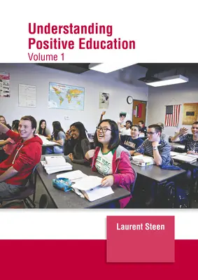Comprendre l'éducation positive : Volume 1 - Understanding Positive Education: Volume 1
