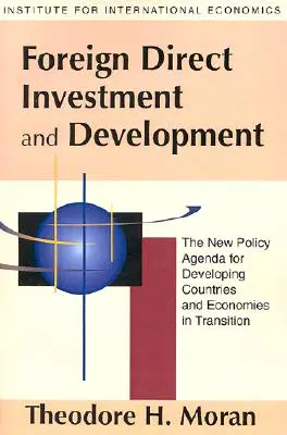 Investissement direct étranger et développement : Le nouvel agenda politique pour les pays en développement et les économies en transition - Foreign Direct Investment and Development: The New Policy Agenda for Developing Countries and Economies in Transition