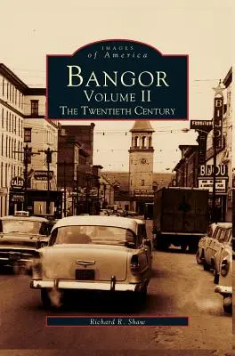 Bangor Volume II : Le vingtième siècle - Bangor Volume II: The Twentieth Century