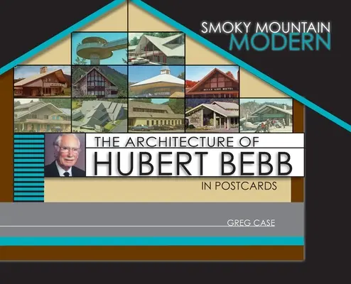 Smoky Mountain Modern : L'architecture d'Hubert Bebb en cartes postales - Smoky Mountain Modern: The Architecture of Hubert Bebb in Postcards