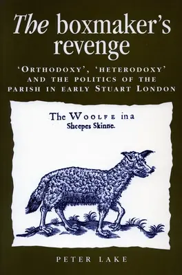 La vengeance du buissier : 'orthodoxie', 'hétérodoxie' et la politique de la paroisse dans le Londres du début de l'ère Stuart - The Boxmaker's Revenge: 'Orthodoxy, ' 'Heterodoxy, ' and the Politics of the Parish in Early Stuart London
